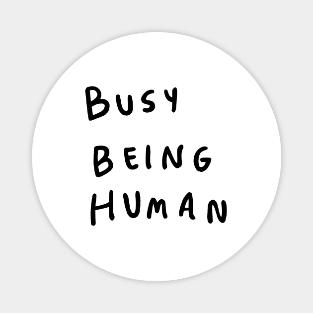 Busy being human Magnet by visbii